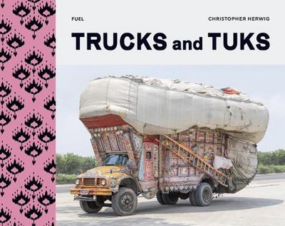 Trucks and Tuks: Decorated Vehicles of South Asia by Christopher Herwig Hardcove