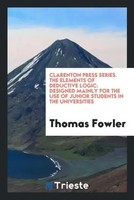 Thomas Fowler | Clarenton Press Series. The Elements Of Deductive Logic | Buch