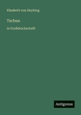 Tschun: in Grossdruckschrift by Elisabeth Von Heyking (German) Paperback Book