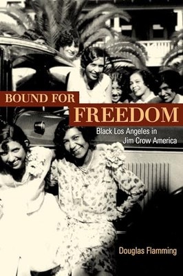 Bound for Freedom: Black Los Angele..., Flamming, Dougl
