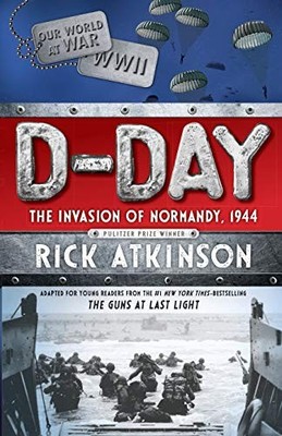 D-Day: The Invasion of Normandy, 1944 [The Young Readers Adaptation] by Atkinso