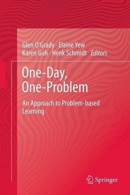 One-Day, One-Problem: An Approach to Problem-based Learning O'Grady, Glen, Elain