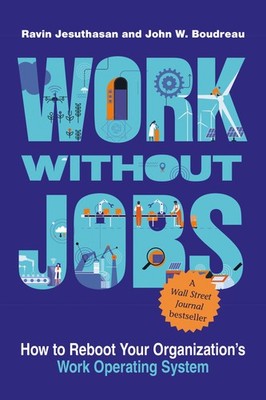 Work without Jobs: How to Reboot Your Organization s Work Operating System (Mana