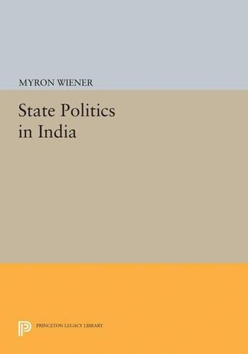 Myron Weiner State Politics in India (Paperback) Princeton Legacy Library