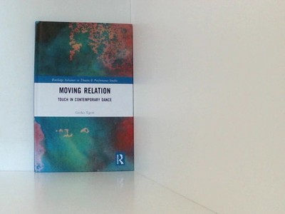 Moving Relation: Touch in Contemporary Dance (Routledge Advances in Theatre & Pe