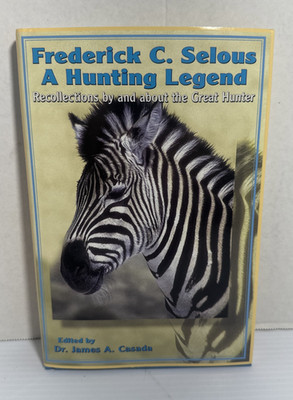 Frederick C Selous A Hunting Legend Recollections Great Hunter James Casada 2000