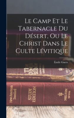 Guers - Le Camp Et Le Tabernacle Du Dsert Ou Le Christ Dans Le Culte - X555z