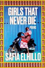 Girls That Never Die : Poems by Safia Elhillo...