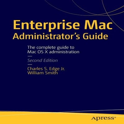 Enterprise Mac Administrators Guide CHARLES EDGE Paperback Spring