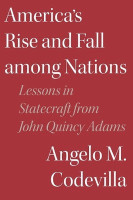 Angelo M. Codevilla America's Rise and Fall among Nations (Hardback)