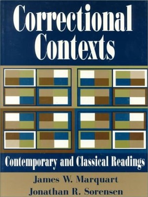 CORRECTIONAL CONTEXTS: CONTEMPORARY AND CLASSICAL READINGS By James W. Marquart