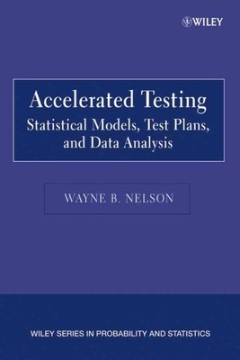 Accelerated Testing : Statistical Models, Test Plans, And Data Analyses, Pape...