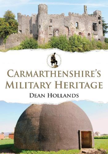 Dean Hollands Carmarthenshire's Military Heritage (Tascabile) Military Heritage
