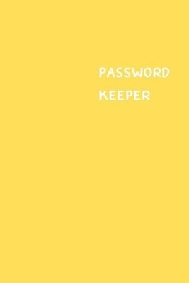 Password Keeper: Size (6 x 9 inches) - 100 Pages - Yellow Cover: Keep your usern