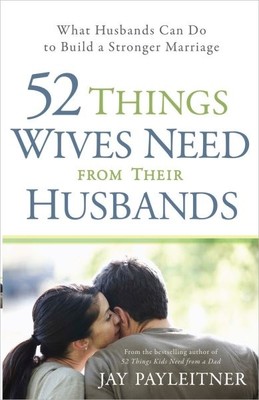52 Things Wives Need from Their Husbands, Paperback by Payleitner, Jay, Brand...