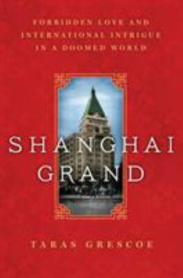 Shanghai Grand: Forbidden Love and International Intrigue in a Doome - GOOD