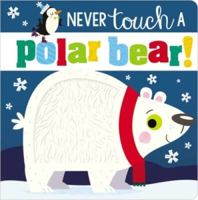 Never Touch a Polar Bear! - Board book By Make Believe Ideas  Ltd. - GOOD
