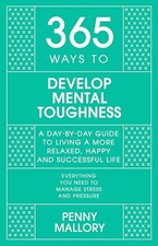 Image of 365 Ways to Develop Mental Toughness : A Day-By-day Guide to Living a Happier...