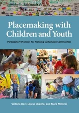 Placemaking with Children and Youth: Participatory Practices for Planning Sustai