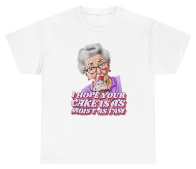 I Hope Your Cake Is As Moist As I Am Funny Food Humor Party Creative Playful Tee