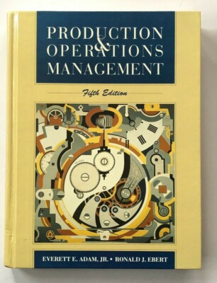Production and Operations Management by Ronald J. Ebert and Everett E. Adam Jr. 