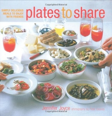 Plates to Share: Simply Delicious Meals to Enjoy with Friends,Je