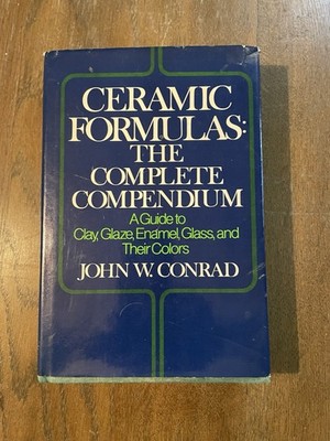 Ceramic Formulas The Complete Compendium A Guide to Clay Glaze Enamel Glass...