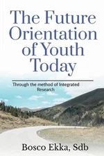 The Future Orientation of the Youth Today by Bosco Ekka (English) Paperback Book