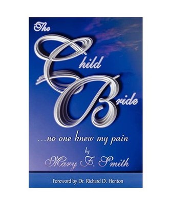The Child Bride: And No One Knew My Pain: And No One Knew My Pain, Mary F. Smith