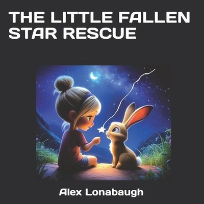 The Little Fallen Star Rescue by Alex Lonabaugh, Jr Paperback Book
