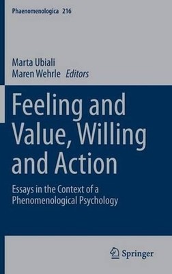 Feeling and Value, Willing and Action: Essays in the Context of a Phenomenologic