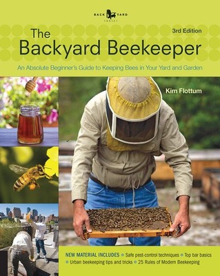 The Backyard Beekeeper - Revised and Updated: An Absolute Beginner's Guide t...