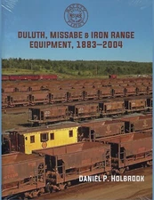 DULUTH, MISSABE & IRON RANGE Equipment, 1883-2004  (Out of Print BRAND NEW BOOK)