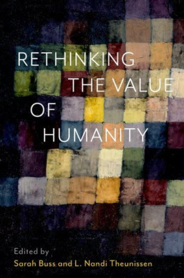 Rethinking the Value of Humanity - Hardback NEW Buss, Sarah 15/05/2023