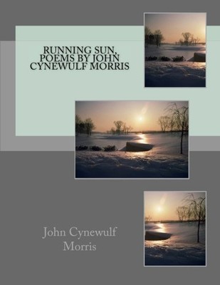 RUNNING SUN, POEMS BY JOHN CYNEWULF MORRIS **BRAND NEW**
