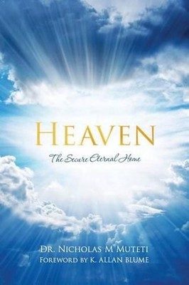 Heaven: The Secure Eternal Home by Nicholas M. Muteti (English) Paperback Book