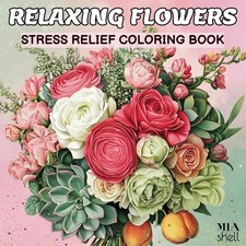 Relaxing Flowers Stress Relief Coloring Book for Adults: 50 Beautiful Easy Calmi