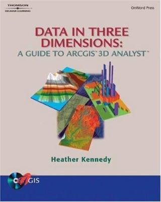 Data in Three Dimensions: A Guide to ArcGIS 3D Analyst