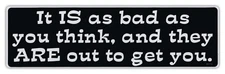 Bumper Stickers - It Is Bad And They Are Out To Get You - Paranoid, Big Brother