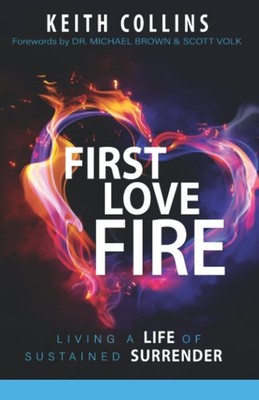 First Love Fire: Living a Life of Sustained Surrender