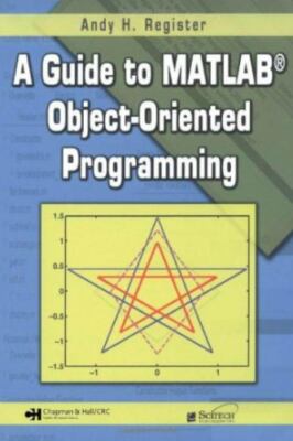A Guide to MATLAB Object-Oriented Programming. Andy Register. Brand New.