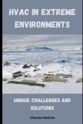 HVAC in Extreme Environments: Unique Challenges and Solutions by Charles Nehme P