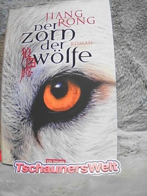 Der Zorn der Wölfe : Roman. Jiang Rong. Aus dem Chines. von Karin Hasselblatt. U
