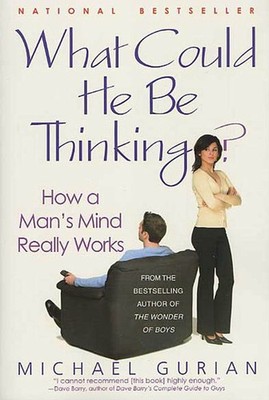 What Could He Be Thinking?: How a Man's Mind Really Works - paperback Gurian...