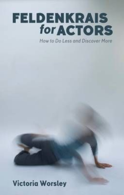 Feldenkrais for Actors: How to Do Less by Victoria Worsley (PB 2016) - Image 2
