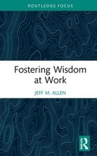 Fostering Wisdom at Work by Jeff M Allen: New