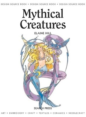 Mythical Creatures: (Design Source Books),Elaine Hill