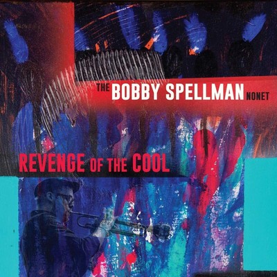 The Bobby Spellman Nonet Revenge of the Cool (CD) Album Digipak