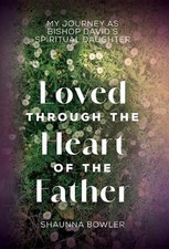 Loved Through the Heart of the Father: My Journey as Bishop David's Spiritual Da