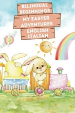 Bilingual Beginnings - My Easter Adventures - English-Italian: Charming...